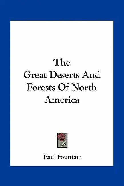 The Great Deserts And Forests Of North America by Paul Fountain