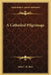 A Cathedral Pilgrimage by Julia C. R. Dorr
