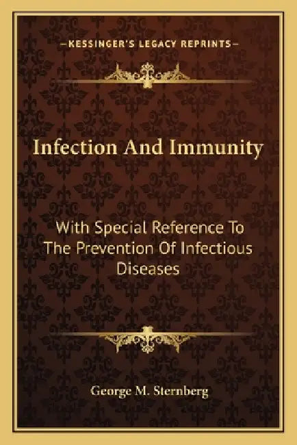 Infection And Immunity: With Special Reference To The Prevention Of Infectious Diseases by George M. Sternberg