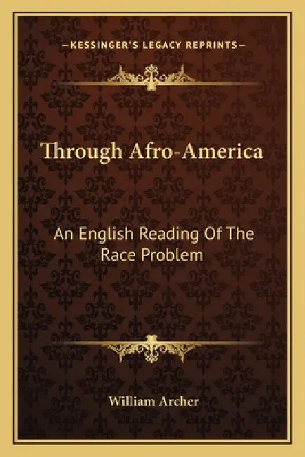 Through Afro-America: An English Reading Of The Race Problem by William Archer