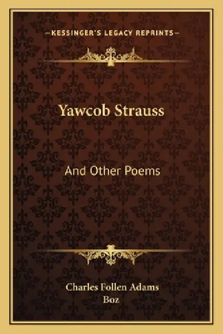 Yawcob Strauss: And Other Poems by Charles Follen Adams, Boz