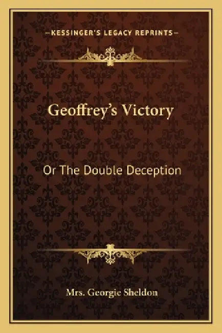 Geoffrey's Victory: Or The Double Deception by Georgie Sheldon