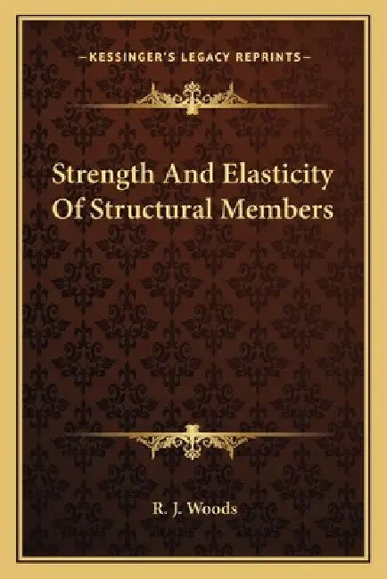 Strength And Elasticity Of Structural Members by R. J. Woods