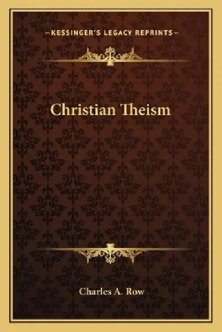 Christian Theism by Charles A. Row