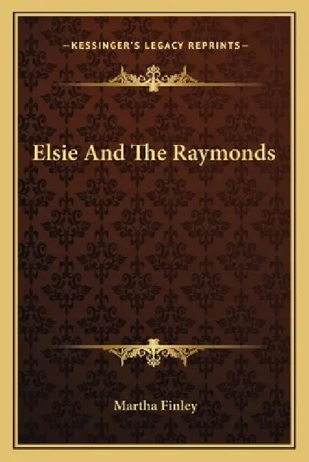 Elsie And The Raymonds by Martha Finley