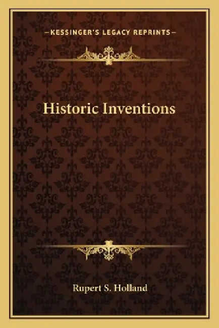 Historic Inventions by Rupert S. Holland