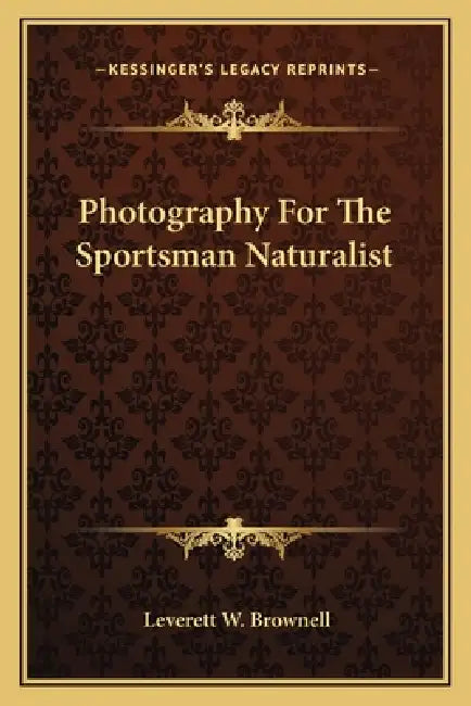 Photography For The Sportsman Naturalist by Leverett W. Brownell