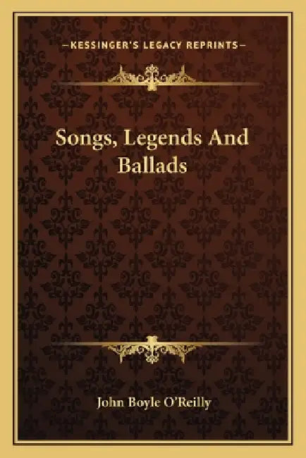 Songs, Legends And Ballads by John Boyle O'Reilly