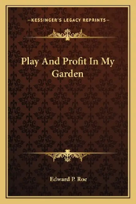 Play And Profit In My Garden by Edward P. Roe