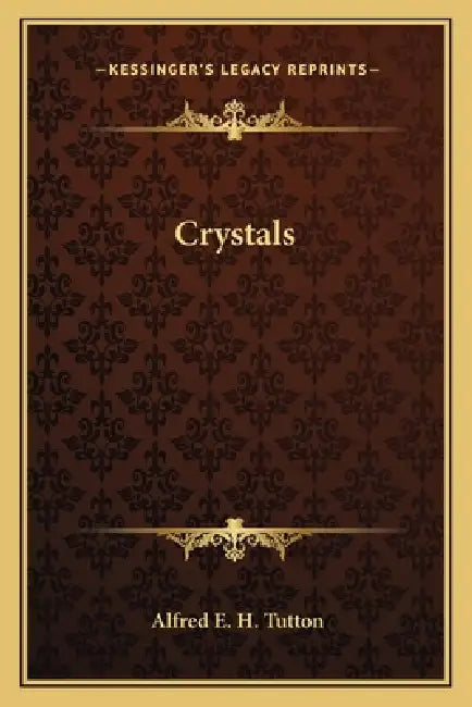 Crystals by Alfred E. H. Tutton