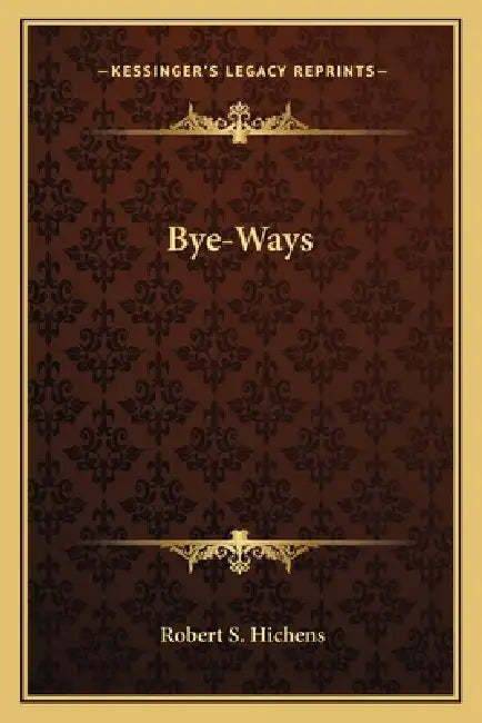 Bye-Ways by Robert S. Hichens