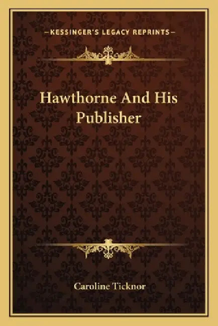 Hawthorne And His Publisher by Caroline Ticknor
