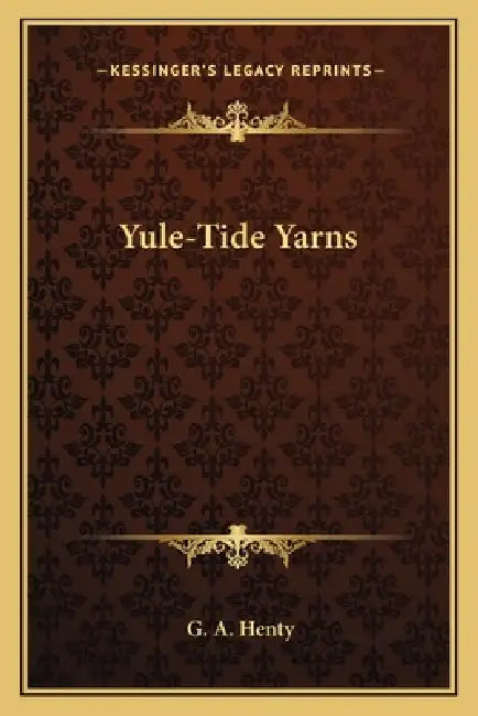 Yule-Tide Yarns by G. A. Henty
