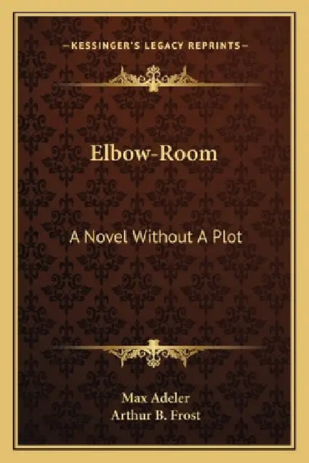 Elbow-Room: A Novel Without A Plot by Max Adeler, Arthur B. Frost