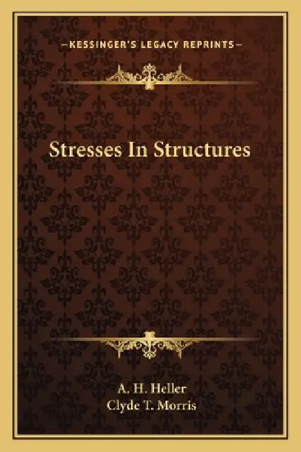 Stresses In Structures by A. H. Heller, Clyde T. Morris