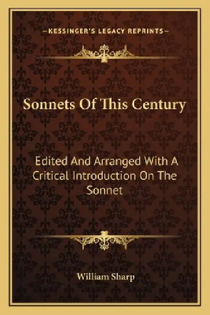 Sonnets Of This Century: Edited And Arranged With A Critical Introduction On The Sonnet by William Sharp
