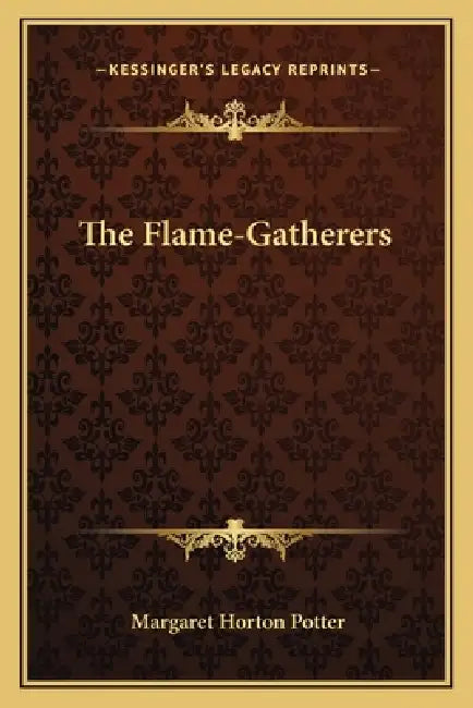 The Flame-Gatherers by Margaret Horton Potter