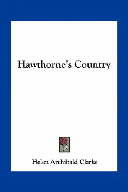 Hawthorne's Country by Helen Archibald Clarke