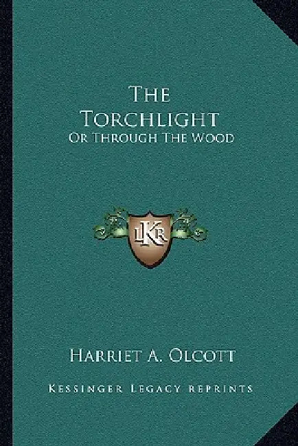 The Torchlight: Or Through The Wood by Harriet A. Olcott