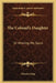 The Colonel's Daughter: Or Winning His Spurs by Charles King