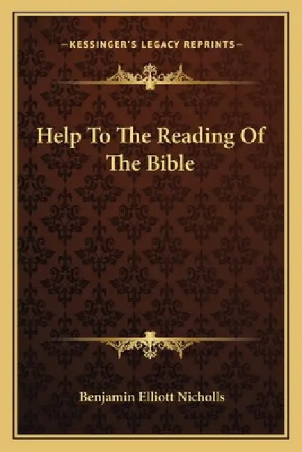 Help To The Reading Of The Bible by Benjamin Elliott Nicholls