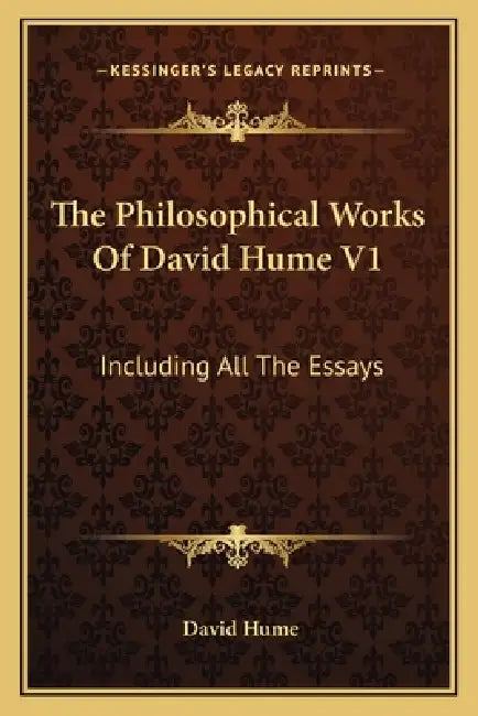 The Philosophical Works Of David Hume V1: Including All The Essays by David Hume