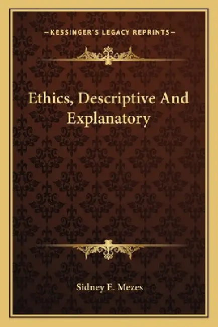 Ethics, Descriptive And Explanatory by Sidney E. Mezes