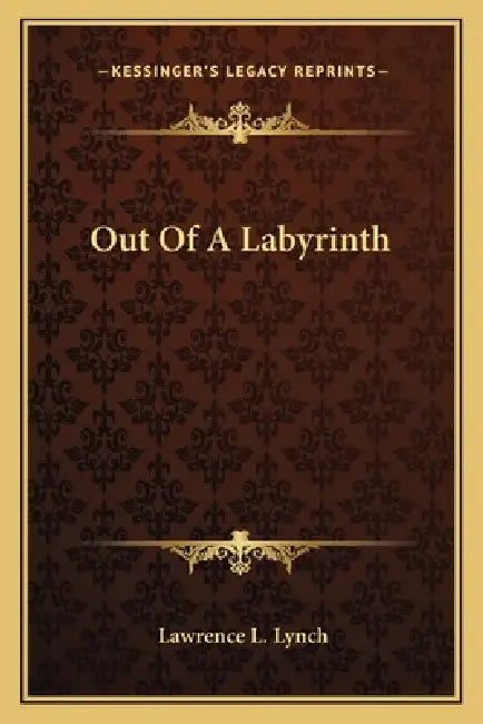 Out Of A Labyrinth by Lawrence L. Lynch