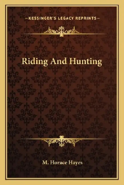 Riding And Hunting by M. Horace Hayes