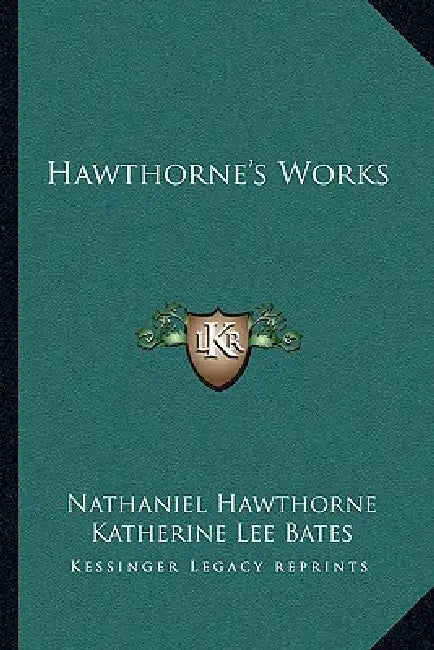 Hawthorne's Works by Nathaniel Hawthorne, Katherine Lee Bates