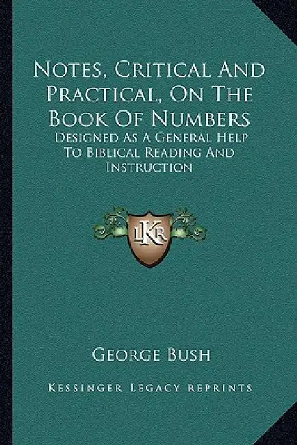 Notes, Critical And Practical, On The Book Of Numbers: Designed As A General Help To Biblical Reading And Instruction by George Bush