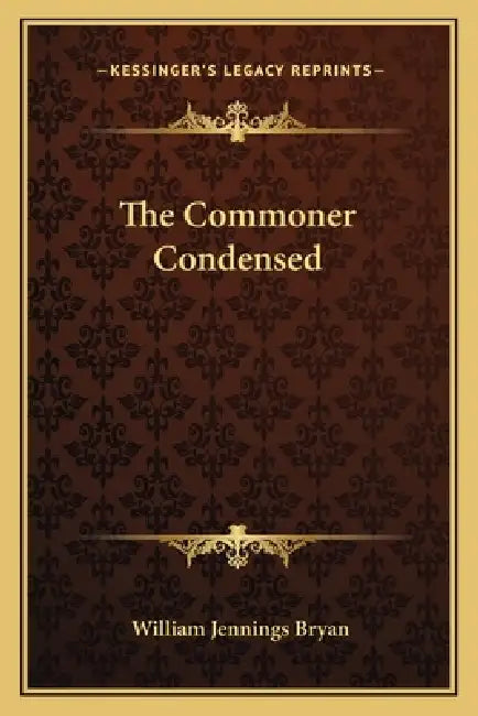 The Commoner Condensed by William Jennings Bryan