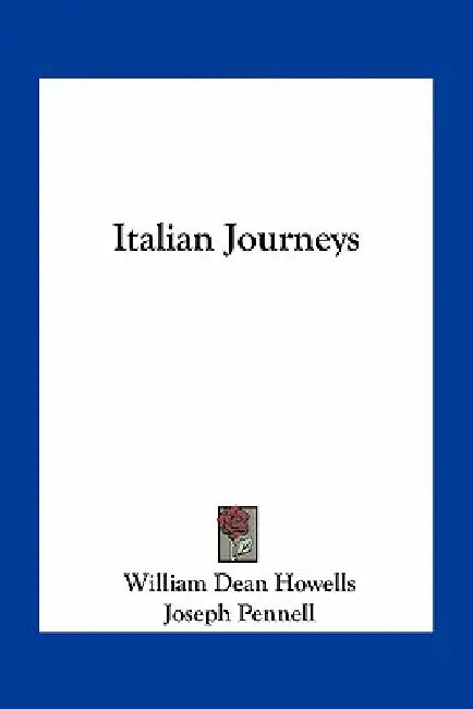 Italian Journeys by William Dean Howells, Joseph Pennell