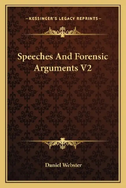 Speeches and Forensic Arguments V2 by Daniel Webster