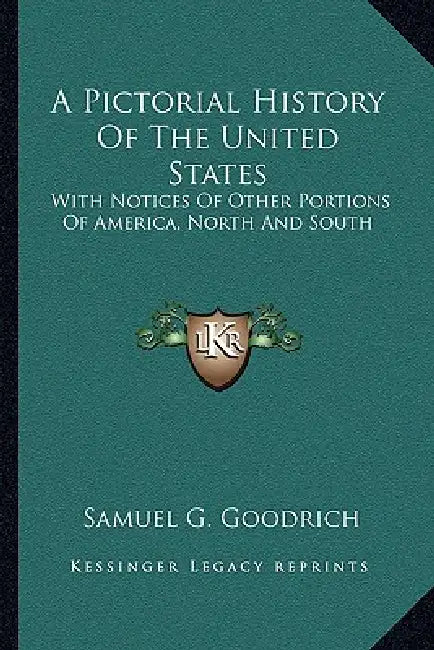 A Pictorial History Of The United States: With Notices Of Other Portions Of America, North And South by Samuel G. Goodrich