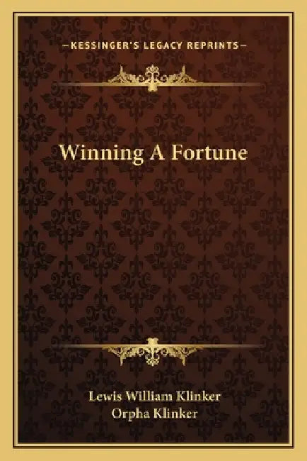 Winning A Fortune by Lewis William Klinker, Orpha Klinker