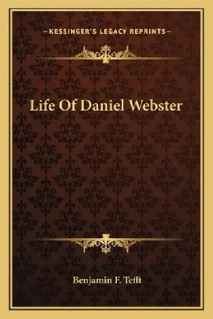 Life Of Daniel Webster by Benjamin F. Tefft
