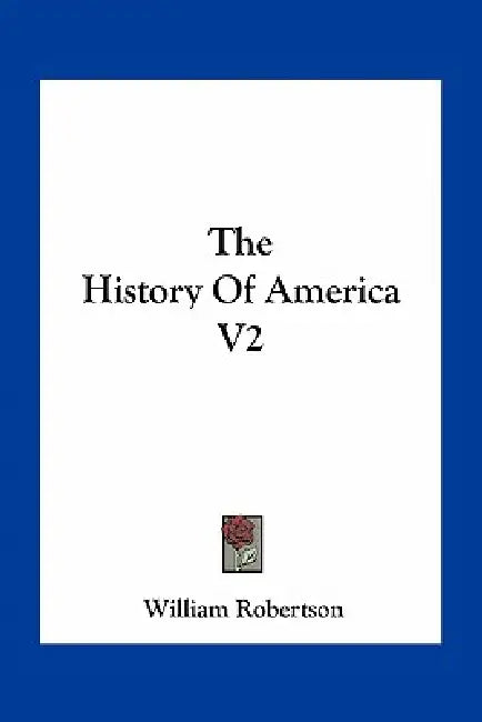 The History Of America V2 by William Robertson