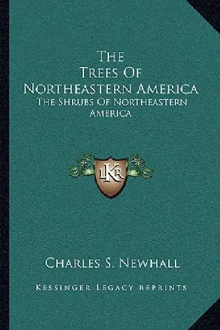 The Trees of Northeastern America: The Shrubs of Northeastern America by Charles S. Newhall