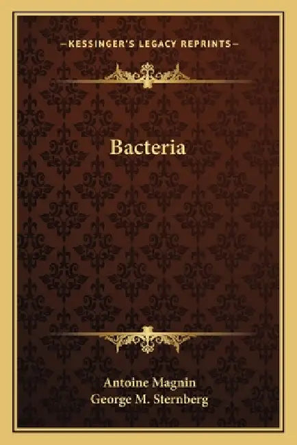 Bacteria by Antoine Magnin, George M. Sternberg