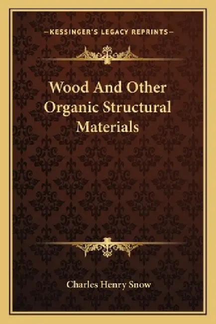 Wood And Other Organic Structural Materials by Charles Henry Snow