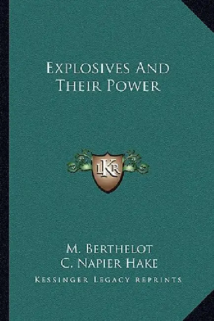 Explosives and Their Power by Marcellin Berthelot, C. Napier Hake, William Macnab