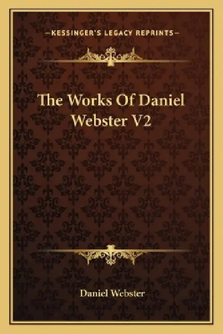 The Works Of Daniel Webster V2 by Daniel Webster