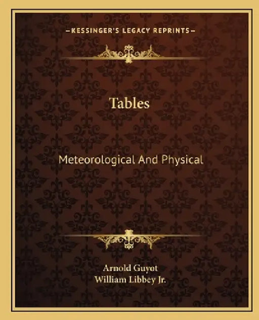 Tables: Meteorological And Physical by Arnold Guyot, Jr. Libbey William
