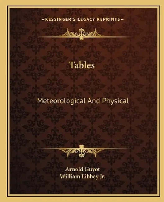 Tables: Meteorological And Physical by Arnold Guyot, Jr. Libbey William
