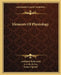 Elements Of Physiology by Anthelme Richerand, G. J. M. De Lys, James Copland