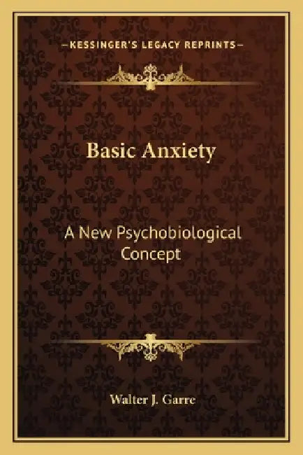 Basic Anxiety: A New Psychobiological Concept by Walter J. Garre