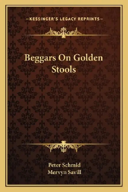 Beggars On Golden Stools by Peter Schmid, Mervyn Savill