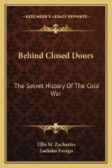 Behind Closed Doors: The Secret History Of The Cold War by Ellis M. Zacharias, Ladislas Farago