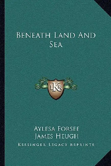 Beneath Land And Sea by Aylesa Forsee, James Heugh
